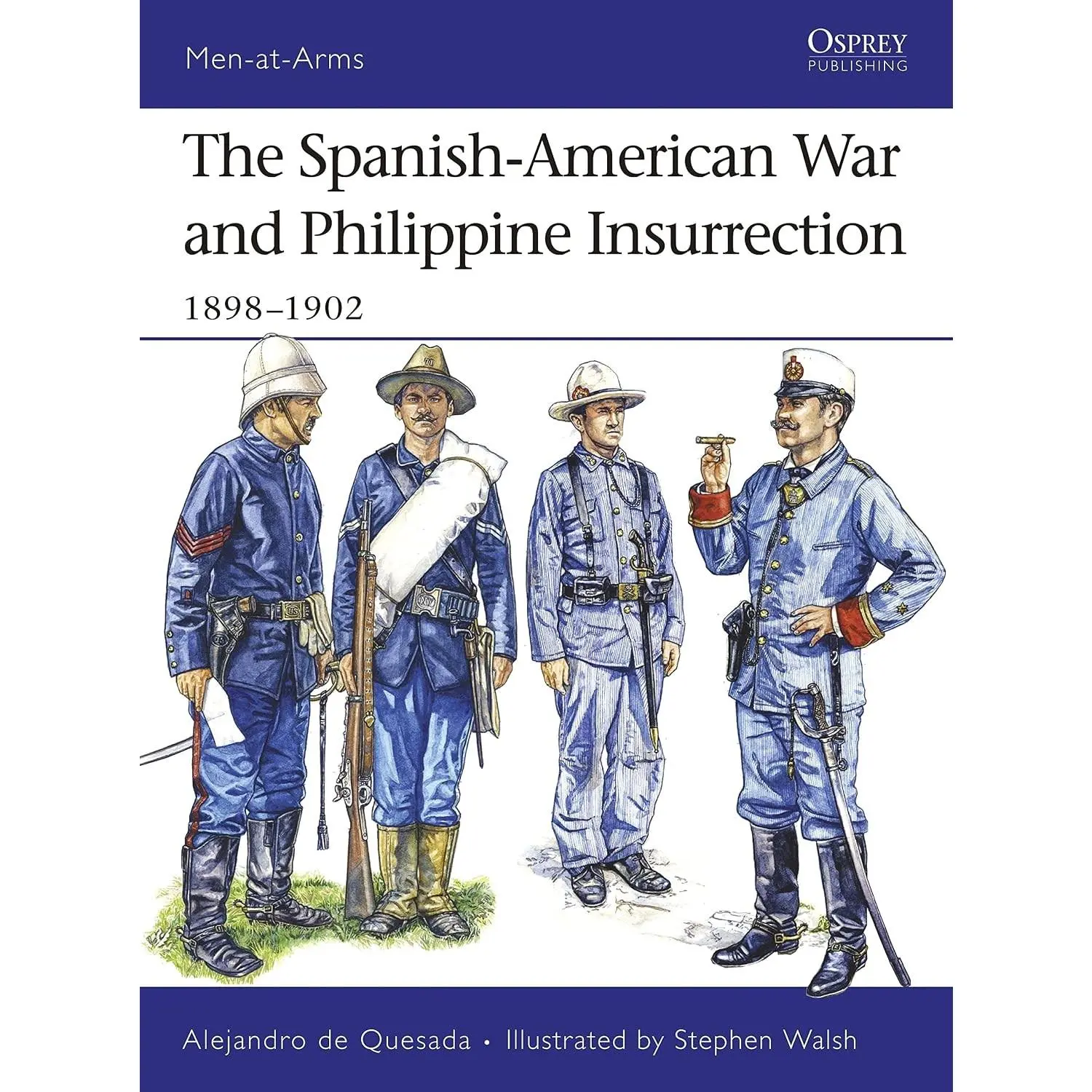 The Spanish-American War and Philippine Insurrection: 1898–1902 (Men-at-Arms, 437)