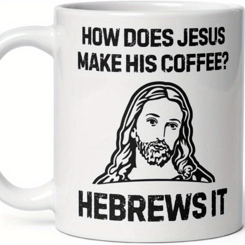 Funny Jesus Coffee Mug - 15oz Ceramic Cup with "How Does Jesus Make His Coffee?" Hebrews Quote, Christian Humor for Men & Women, White Religious Sarcasm Gift for Coffee Lovers, Coffee Cup Classic Drinkware Stylish Beverage