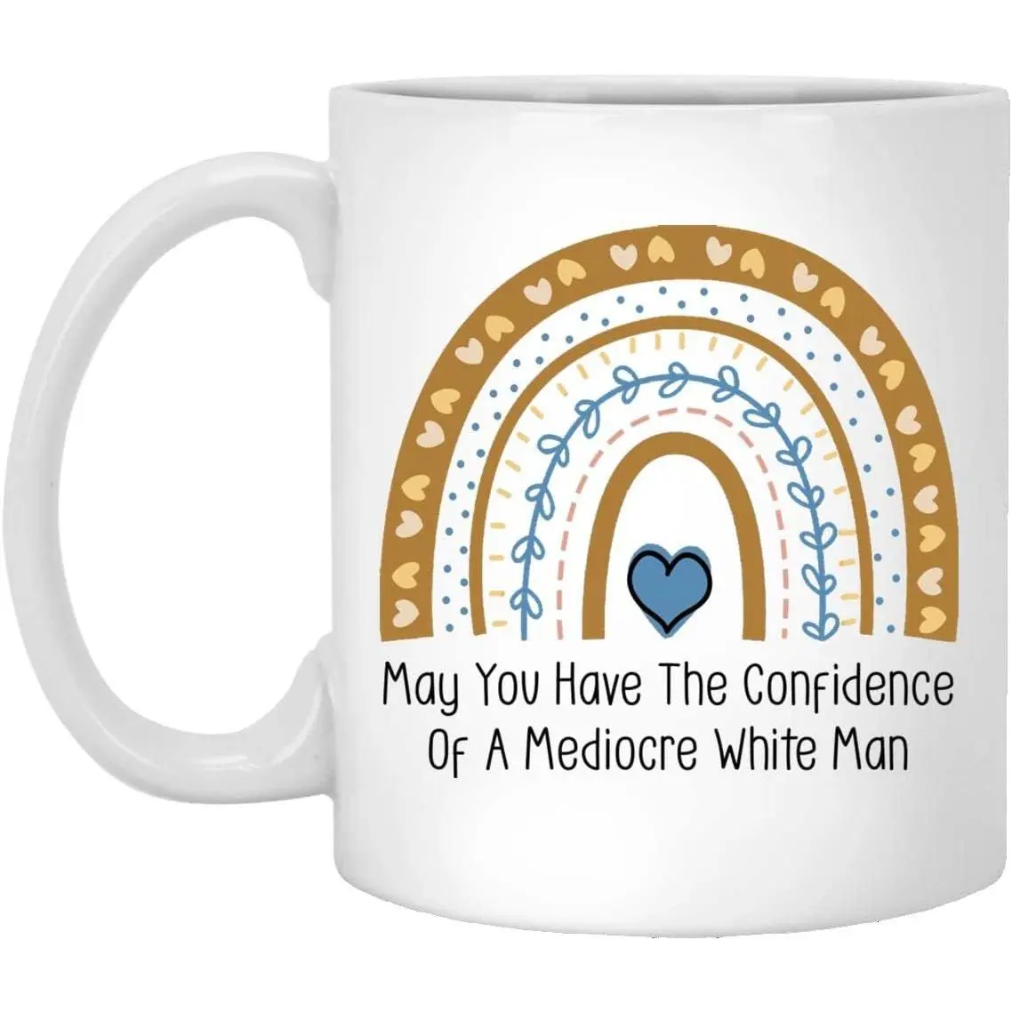 May You Have The Confidence Of A Mediocre White Man Mug, Rainbow Mug, Feminist Mug, Patriarchy Mug, Girl Power Gifts, Gifts For Feminists, Activist Mug 11oz