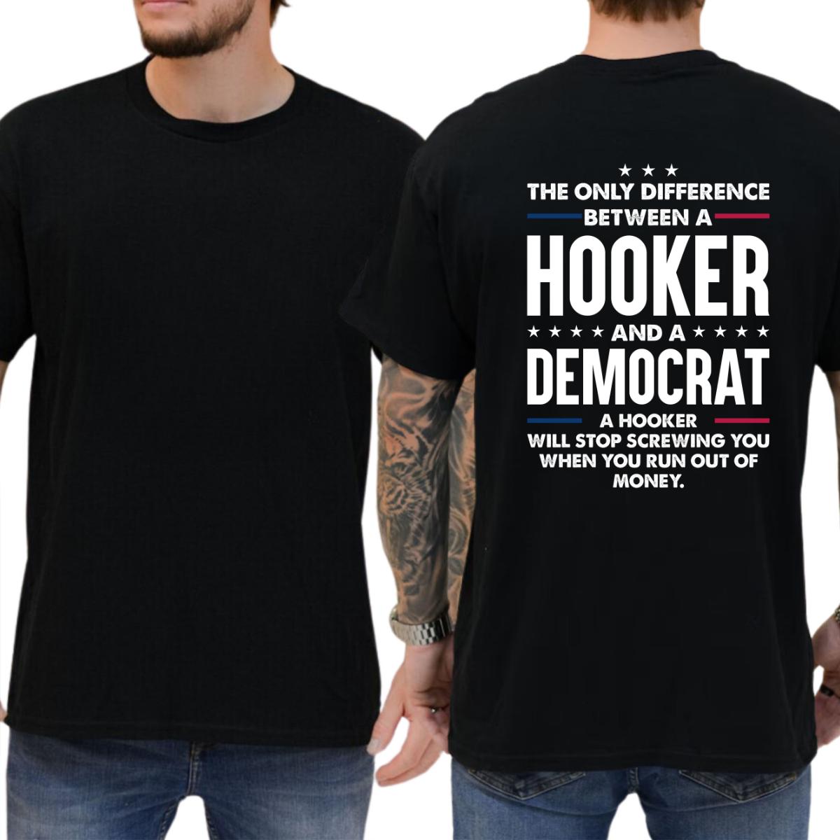 The Only Difference Between A Hooker And A Democrat T-shirt, Unisex Graphic Tees, Funny Shirts, Casual Menswear, Comfy Cotton