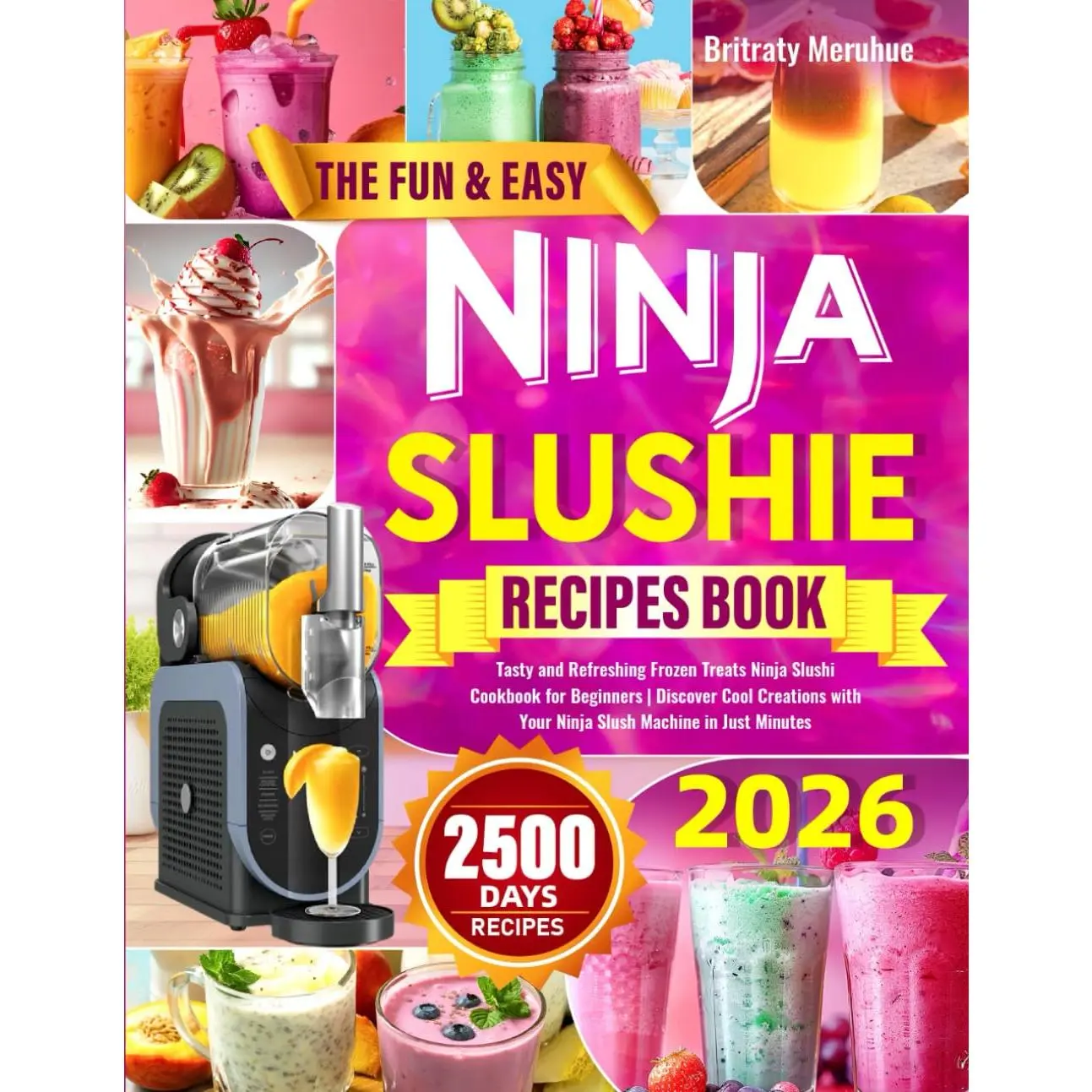 The Fun & Easy Ninja Slushie Recipes Book: Tasty and Refreshing Frozen Treats Ninja Slushi Cookbook for Beginners | Discover Cool Creations with Your Ninja Slushi Machine in Just Minutes