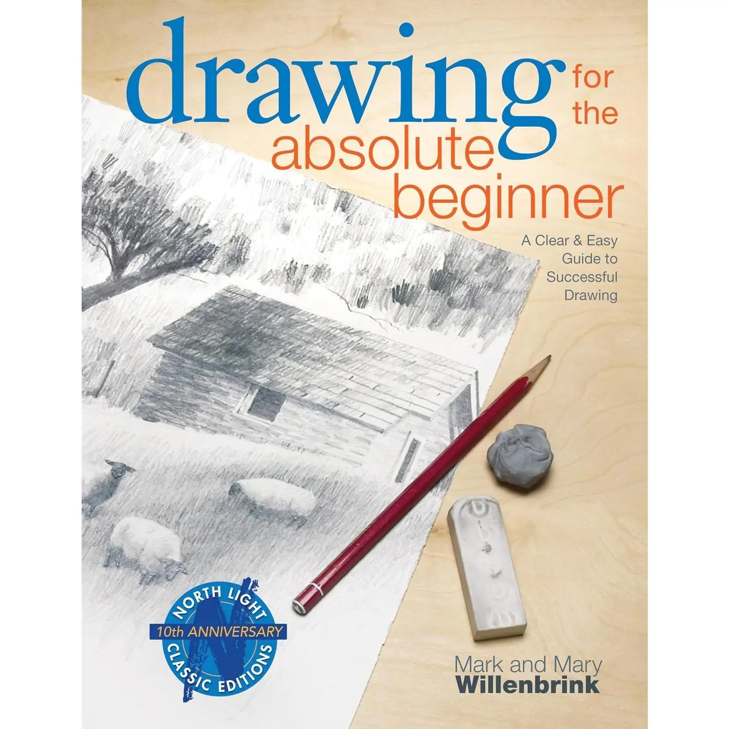 Drawing for the Absolute Beginner: A Clear & Easy Guide to Successful Drawing