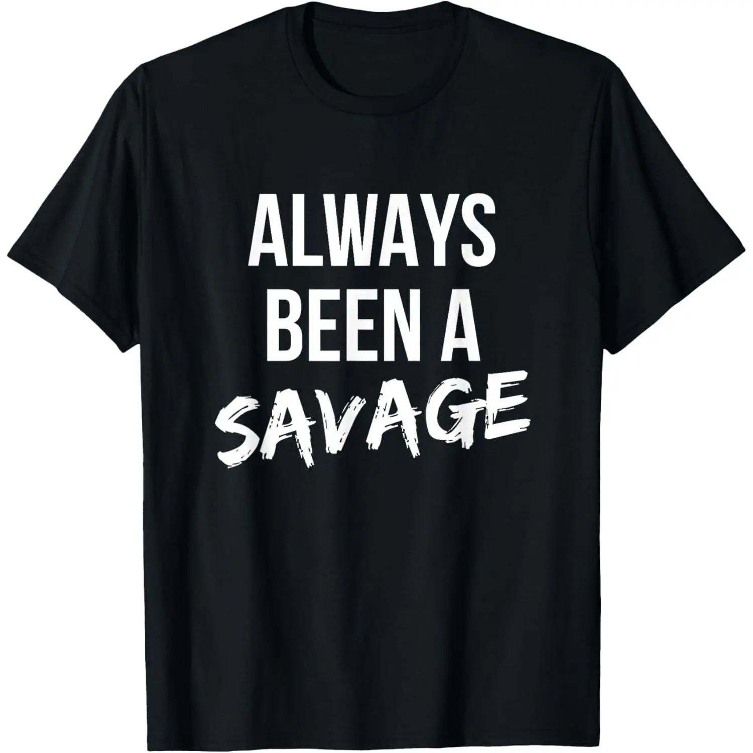 Savage Shirt Funny Always Been A Savage Meme Humor Saying T-Shirt