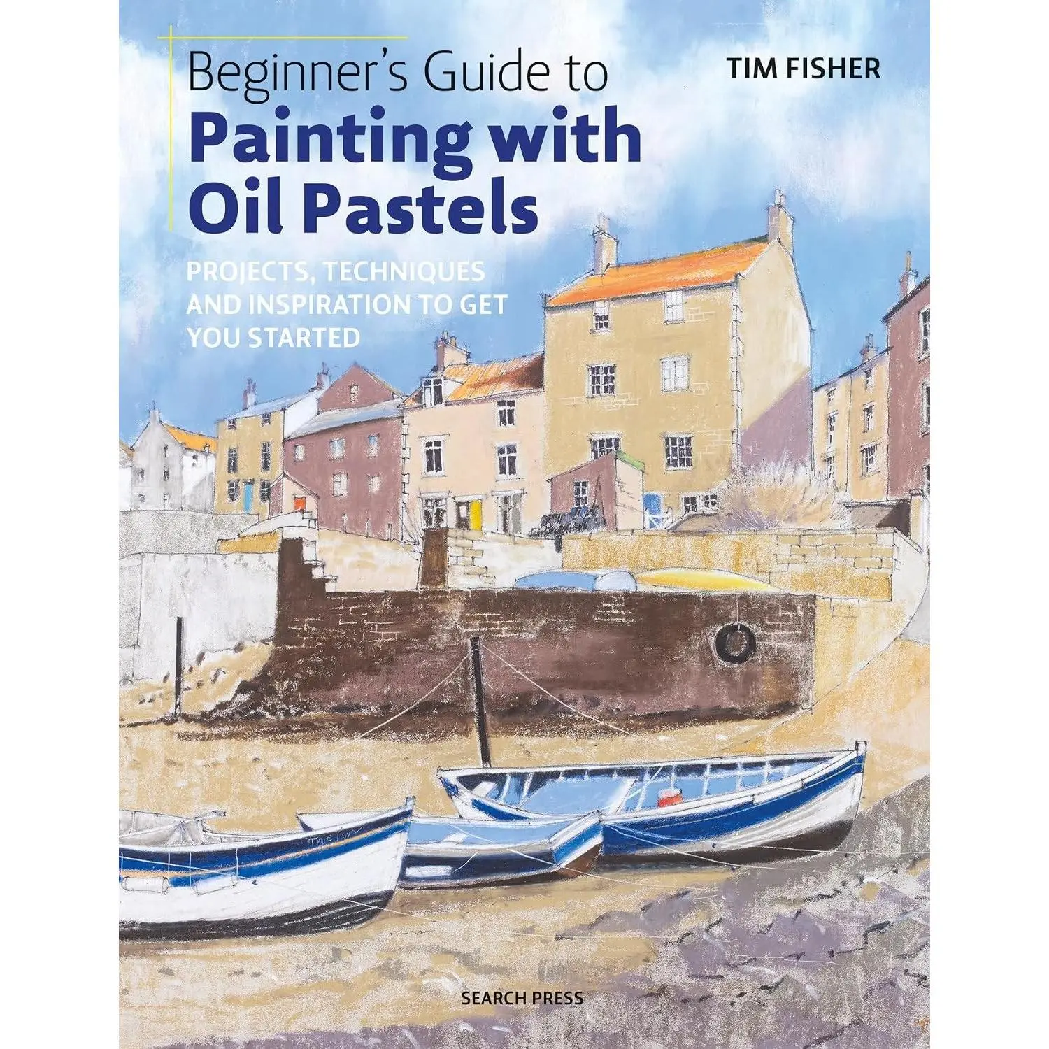 Beginner's Guide to Painting with Oil Pastels: Projects, techniques and inspiration to get you started