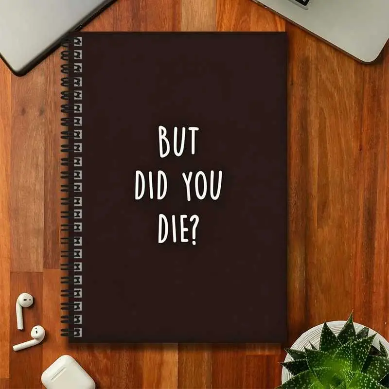 A quirky and unique "BUT DID YOU DIE?" cover spiral-bound notebook, a great companion for work and study, capturing every moment of life. Whether it's for writing a diary, making daily plans, using as a note pad, or as a graduation or birthday gift, it's
