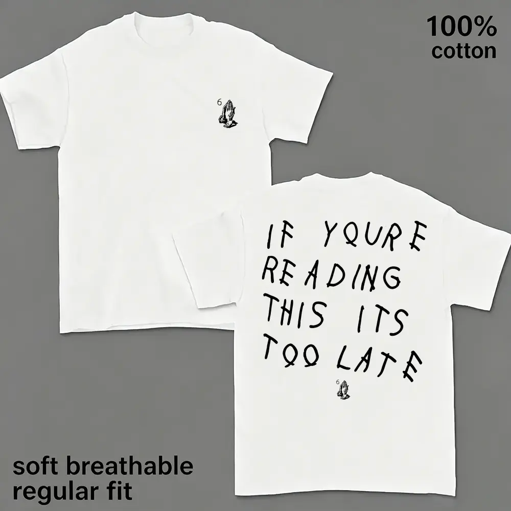 （230g) If Youre Reading This Its Too Late Tee | 100% Cotton Soft Breathable T-Shirt | Drake OVO Inspired Hip Hop Streetwear Graphic Top Unisex