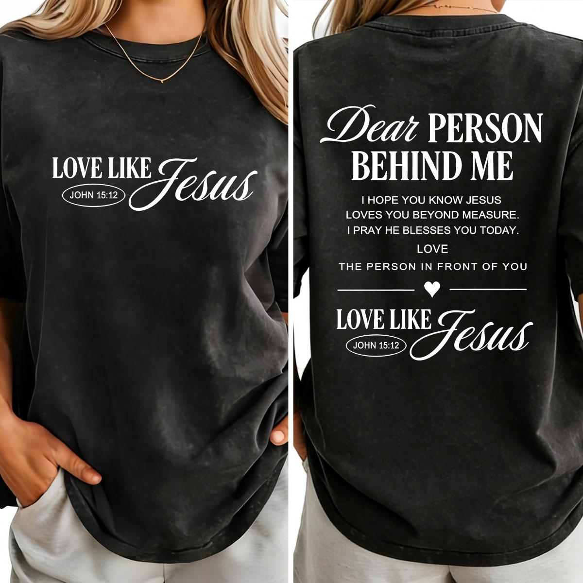 Dear Person Behind Me T-Shirt Love Like Jesus Religious Gift Mental Health Bible Verse Christian Made In USA For Women For Men [ZinniaZip cotton t-shirt/sweatshirt/hoodie, soft and comfortable]