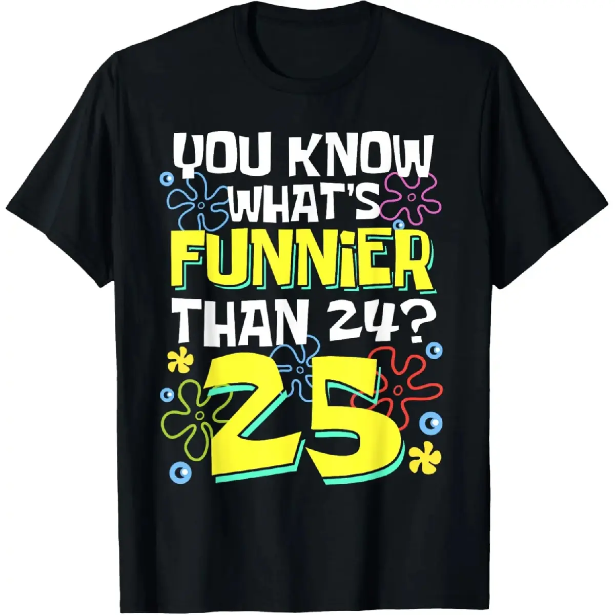 Funny 25th Birthday T-Shirt, Women's Pure Cotton Shortsleeve Casual Tee with 'What's Funnier Than 24?' Graphic Print, Birthday Theme, Casual Wear, Funny Print