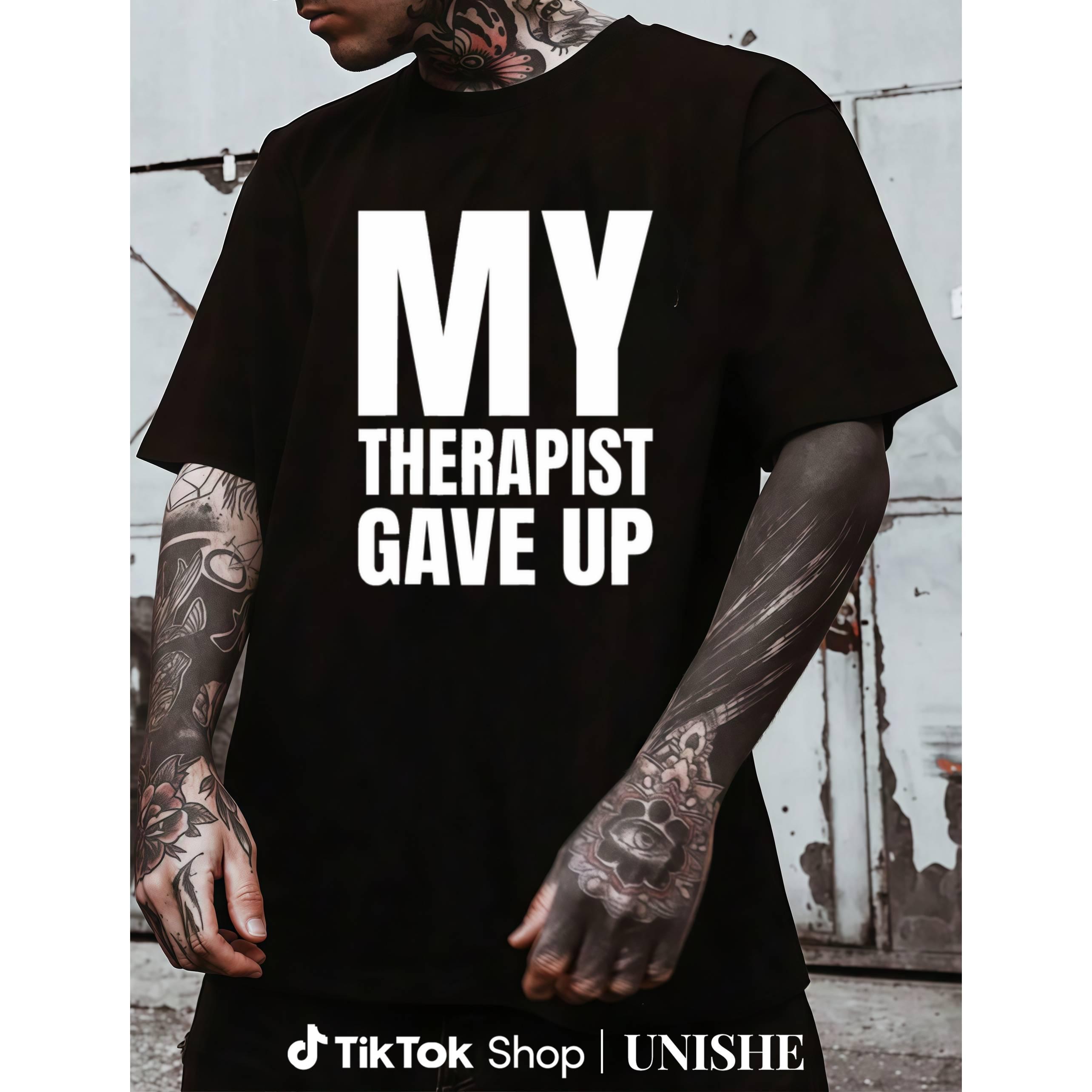 Bold & Funny Mental Health T-Shirt – 'My Therapist Gave Up' Statement Tee