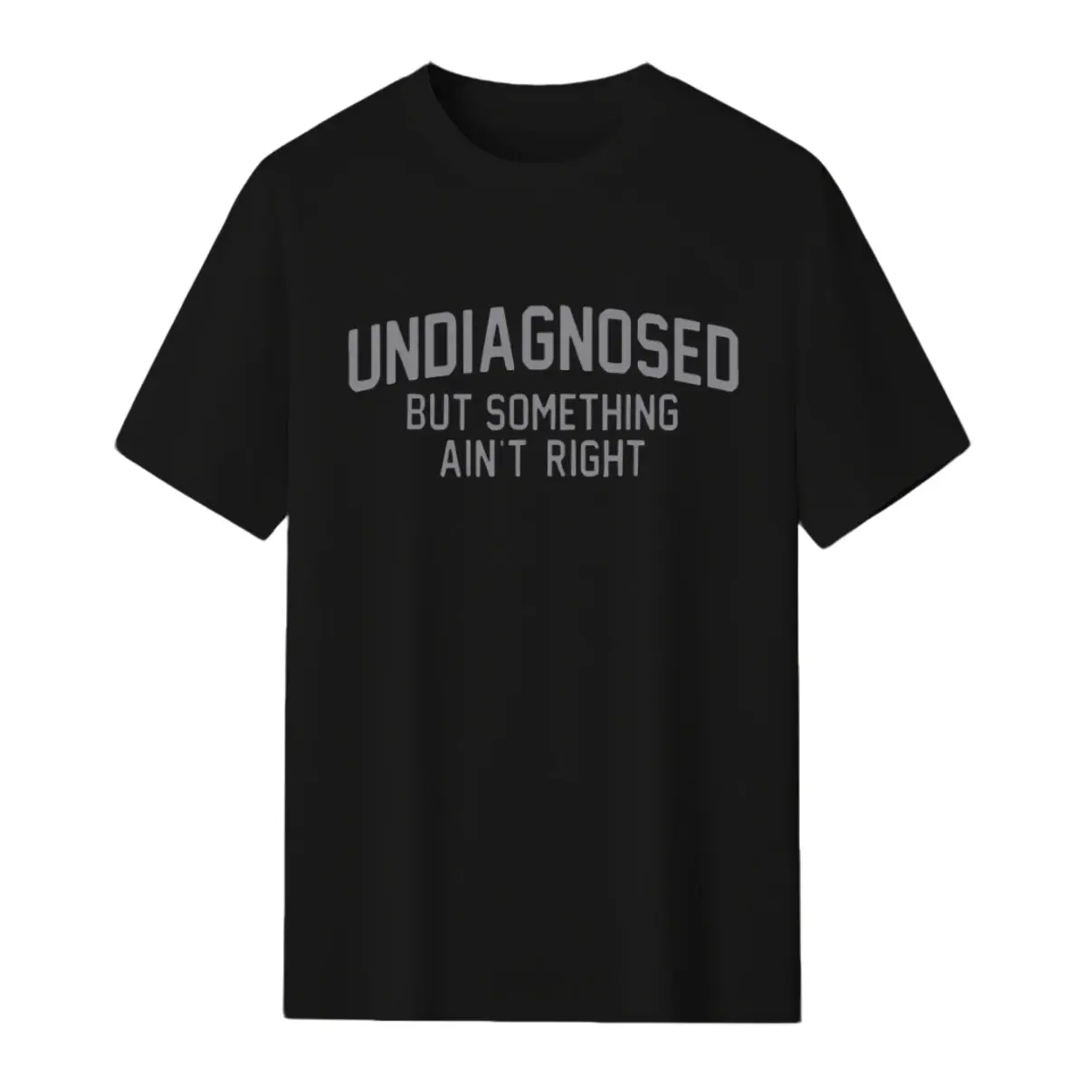 Short Sleeve Print Funny 'Undiagnosed But Something Ain't Right' Humor T-Shirt Casual Apparel