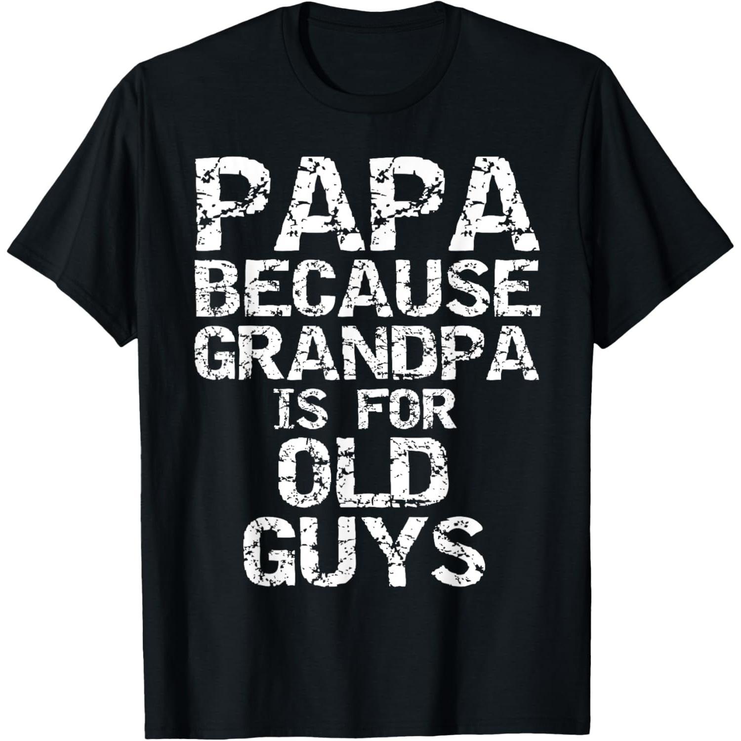 Papa Because Grandpa Is For Old Guys Cool Father’s Day T-Shirt Design