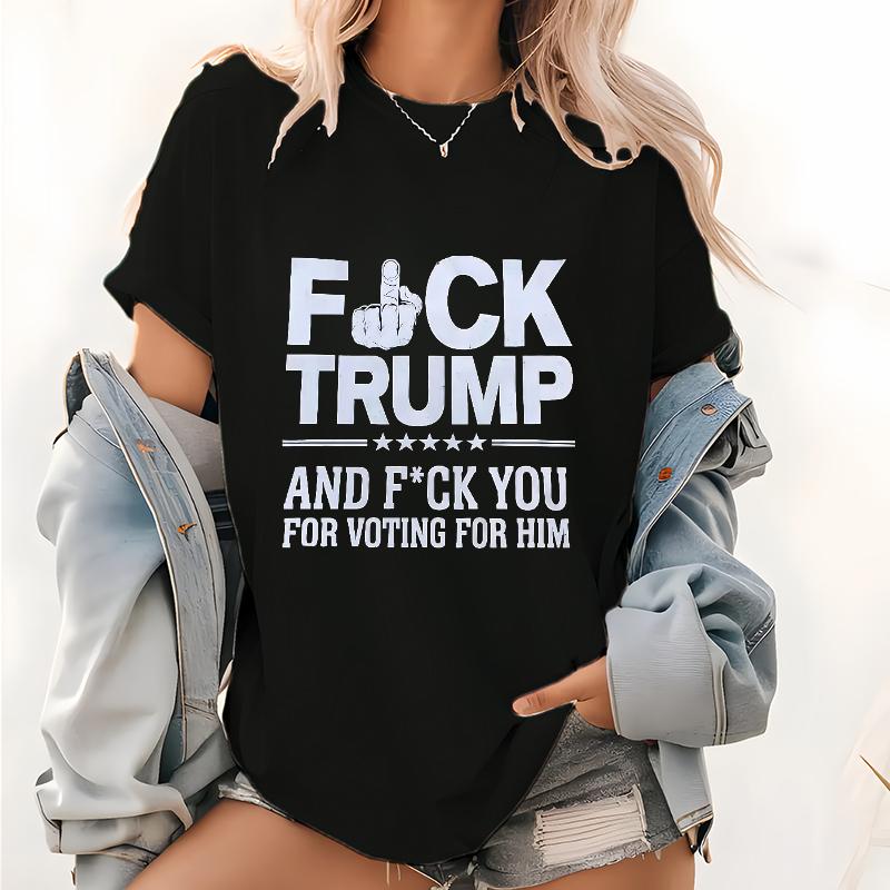 Controversial Black T - Shirt with 'Fck Trump and Fck You for Voting for Him' Message - A Strong - Statement Garment for Political Expression 052