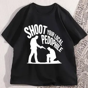 Shoot Your Local Pedophile Tshirts Men Women Dark Humor Graphic Tees Casual Cotton Short Sleeve Round Neck T-shirt Clothing Top