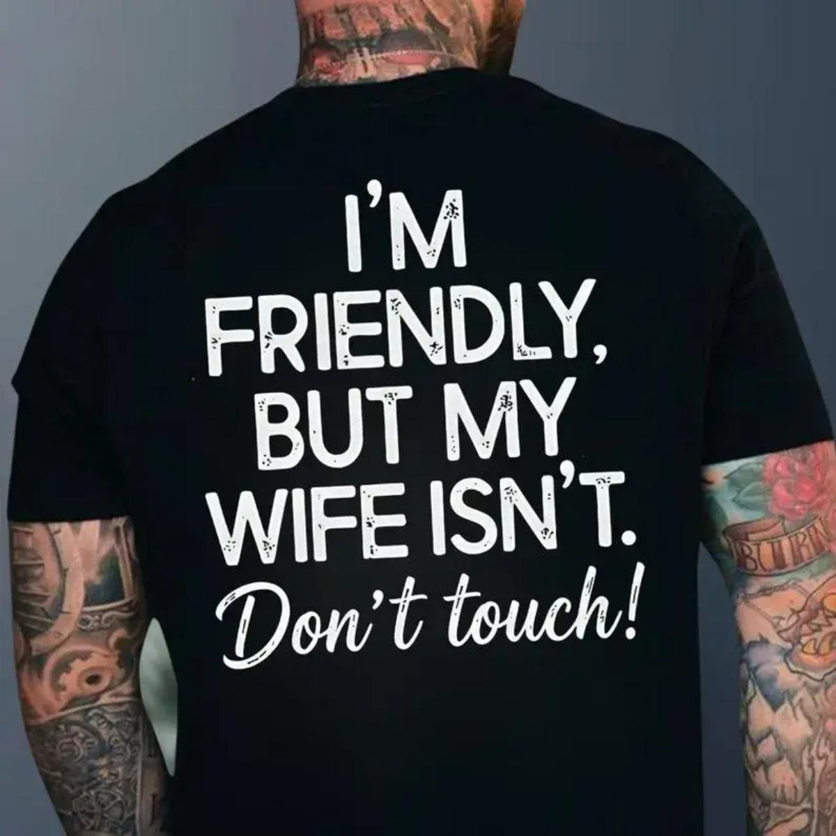 Crew Neck Cotton Polyester Graphic T-Shirt, "I'm Friendly But My Wife Isn't. Dont touch!" Funny Warning Printed Tee, y2k Fashion Casual Streetwear Humor Shirt, Comfortable & Breathable Material, Everyday Outfit, Gifts, SuperYi