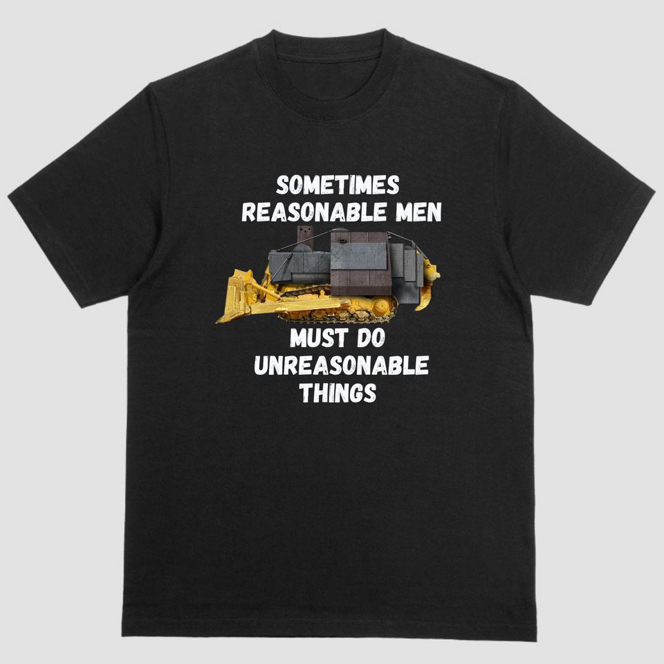 Sometimes Reasonable Men Must Do Unreasonable Things Tee, Casual Short Sleeve