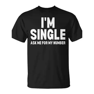 Im Single Ask Me for My Number Dating Joke Humorous T-Shirt - Monsterry CAUnisex for Daily Wear 2025 Funny Christmas Novelty Men's T-Shirt Summer Trendy Streetwear Fashion Top Quality Comfortable Casual Printed T-shirt Pure Cotton 220G