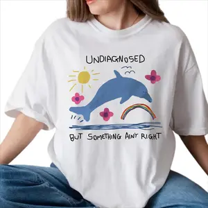 Undiagnosed But Something Ain't Right Silly T-shirt, Joke Meme Dolphin Funny Shirts, Crewneck Casual Lady, Womenswear & Menswear