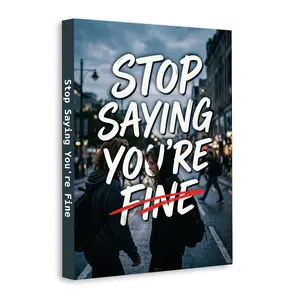 Stop Saying You’re Fine: Anxiety Relief and Confidence Guide for Teens and Young Adults, Real Talk for Emotional Strength, Self Trust, Stress Control and Authentic Living
