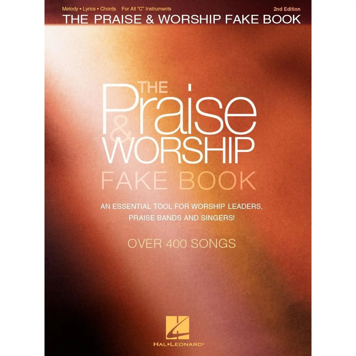The Praise and Worship Fake Book: 400+ Contemporary and Traditional Songs for C Instruments | Sheet Music with Chords, Lyrics and Melodies for Piano, Guitar, Flute and Worship Bands | 2nd Edition