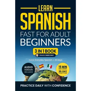 Learn Spanish  for Adult Beginners: 3-in-1 Workbook: Master Spanish with 15-Minute Daily Lessons, Practical Exercises, Common Words & Phrases, and Essential Grammar Rules to Live By - Paperback