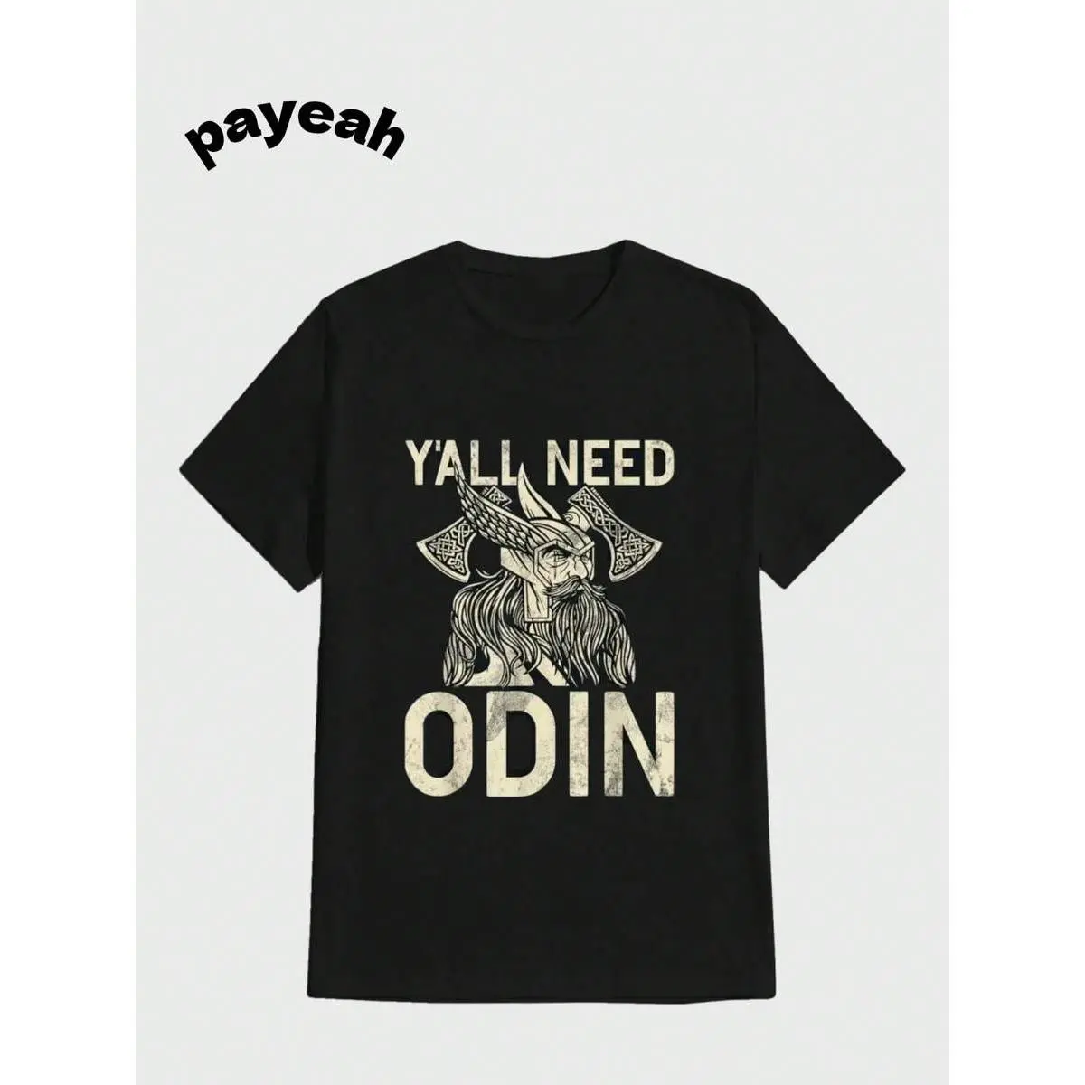 Payeah Y All Need Odin Viking T-Shirt  Casual Digital Print  Pure Heavy Cotton T Shirt