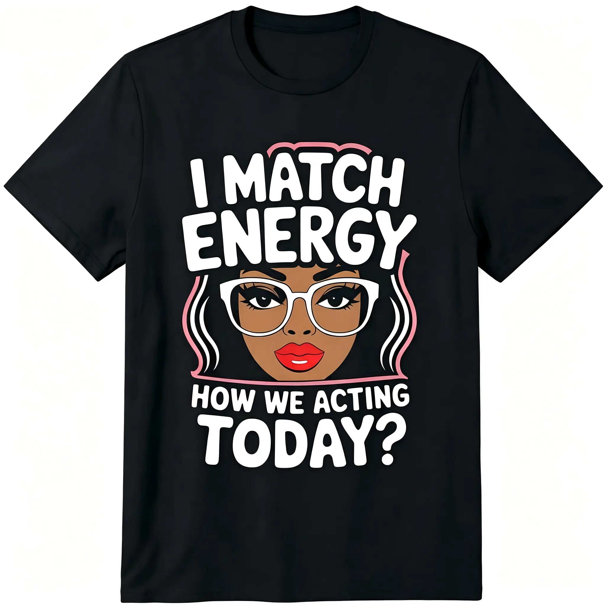 "I Match Energy How We Acting Today" Black Woman Glasses Pink Hair Unisex T-Shirt for Men & Women - Melanin Queen Sassy Attitude Graphic, Soft Cotton Crew Neck Short Sleeve, All-Season Tee, Great for Daily Wear, Machine Washable