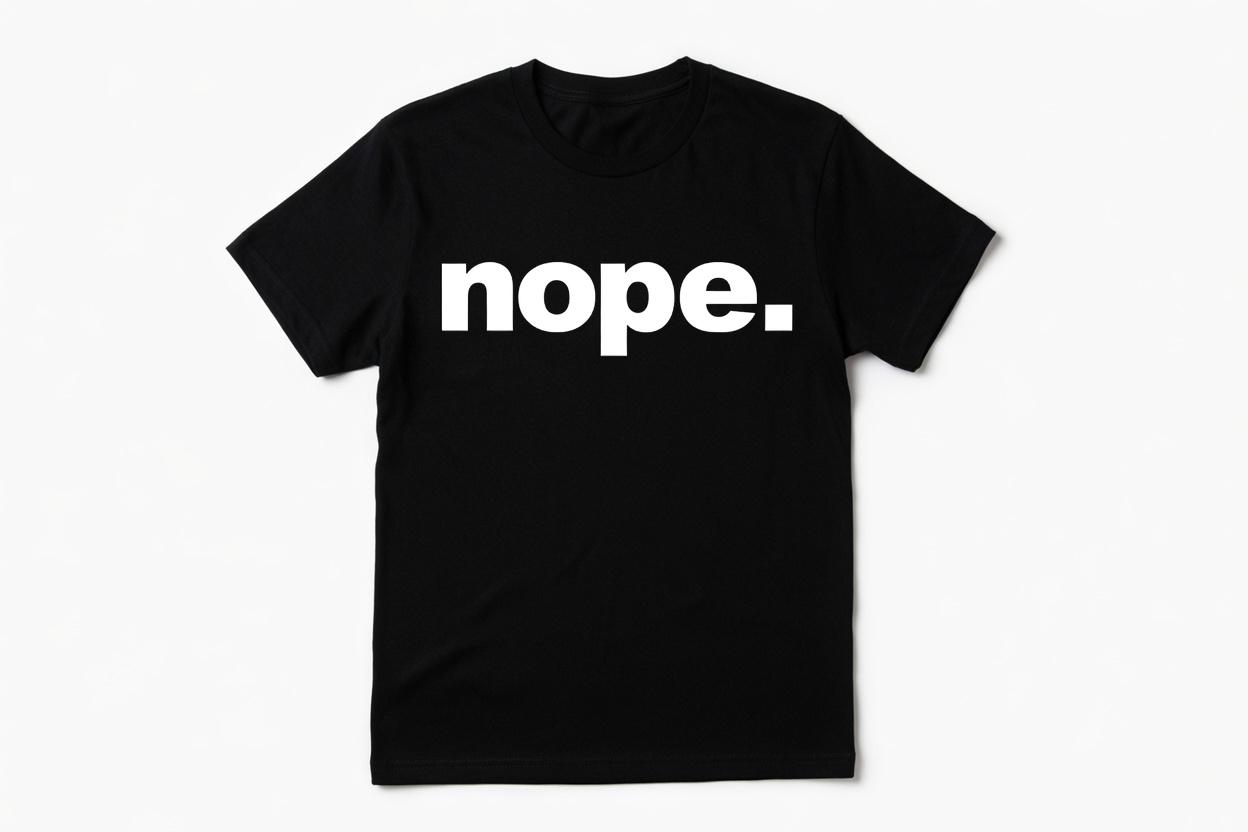Nope Shirt - Funny Sassy Unisex T-Shirt - Ultra-Soft Comfy Fabric - Cute Graphic Tee - Sarcastic Gift For Her - Everyday Top