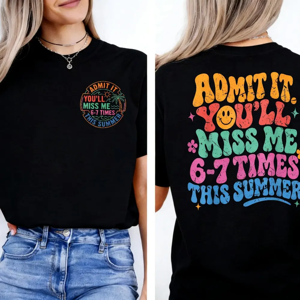Women's Casual Short-Sleeve T-Shirt - "Admit It You'll Miss Me 6 7 Times This Summer" 67 Meme Top, Customized Last Day Of School/Anniversary Matching Tee