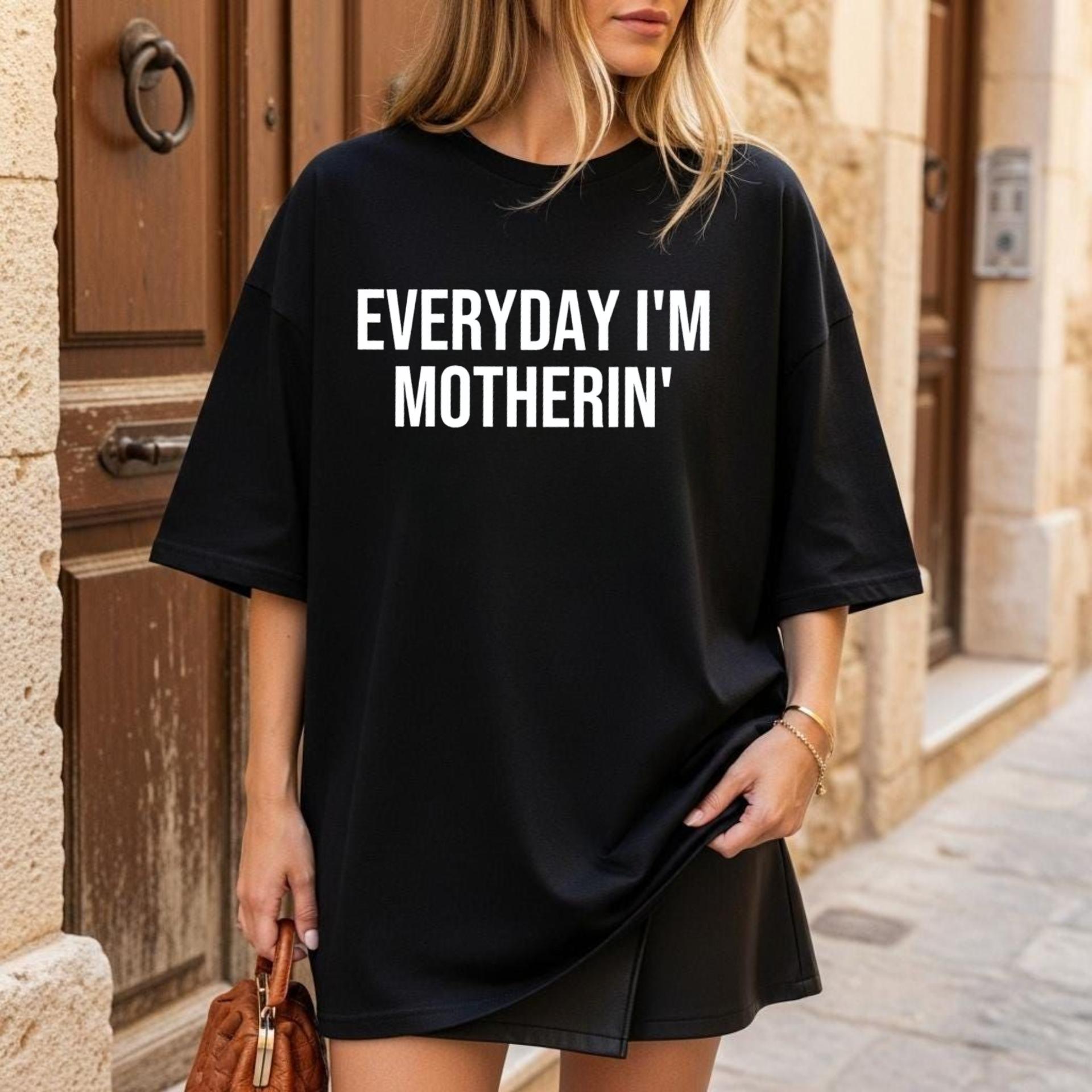 Everyday I'm Motherin T Shirt