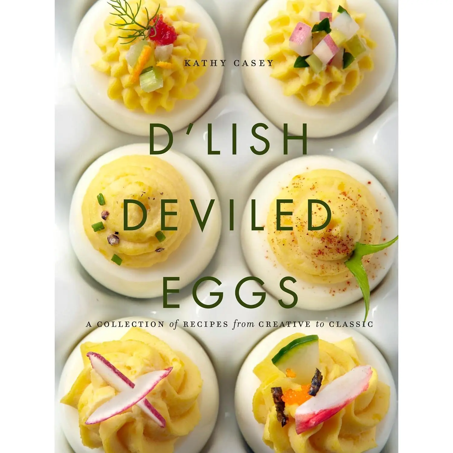 D'Lish Deviled Eggs: A Collection of Recipes from Creative to Classic