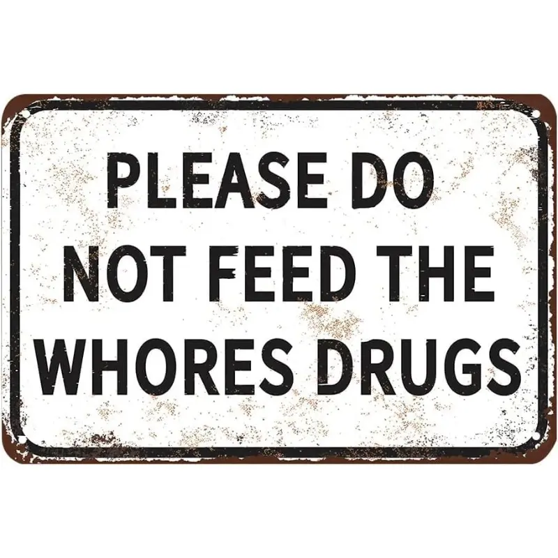 Funny Tin Metal Sign Please Do Not Feed The Whores Drugs 12x8 Inch Gag Gift Prank Bar Pub College Dorm Decor High Quality No Fade Easy Install Signage Decoration, Home Decor Products, Yard Sign