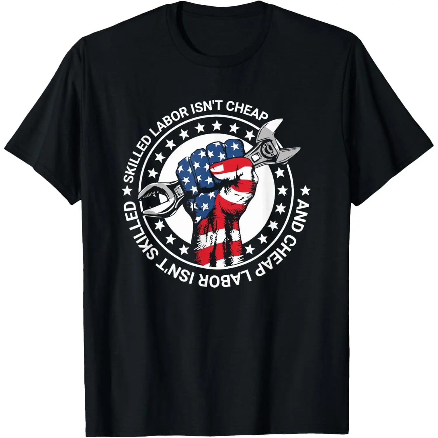 Skilled Labor Isn't Cheap And Cheap Labor Isn't Skilled T-Shirt