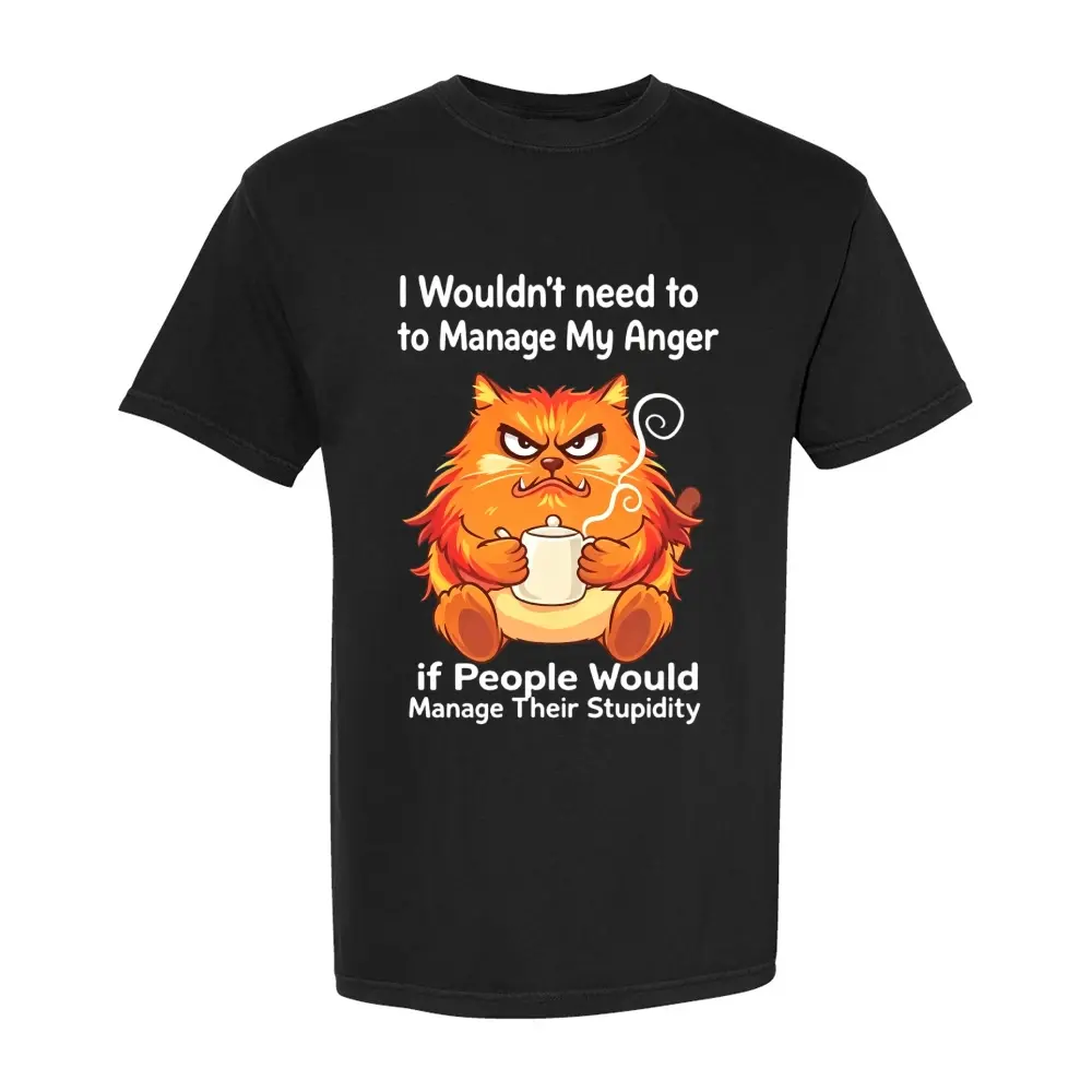Angry Orange Cat Holding Tea Cup with Steam, I Wouldn'T Need to Manage My Anger If People Would Manage Their Stupidity, Men'S T-Shirt, Casual Wear for Everyday Use, Gift for Him, Summer And Spring Season
