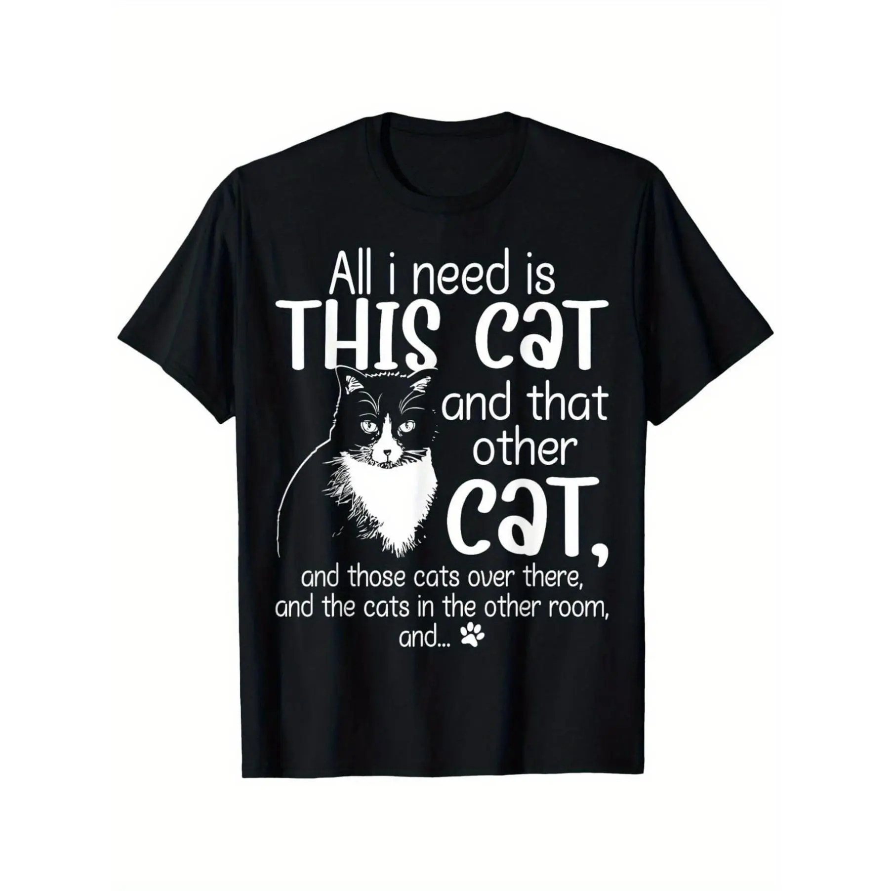 Funny cat lover t-shirt-I just need this cat and that cat humorous graphic design with funny paw prints and tabby cat pattern 100 cotton loose unisex shirt (s-xxxl) black background white letters pet lovers