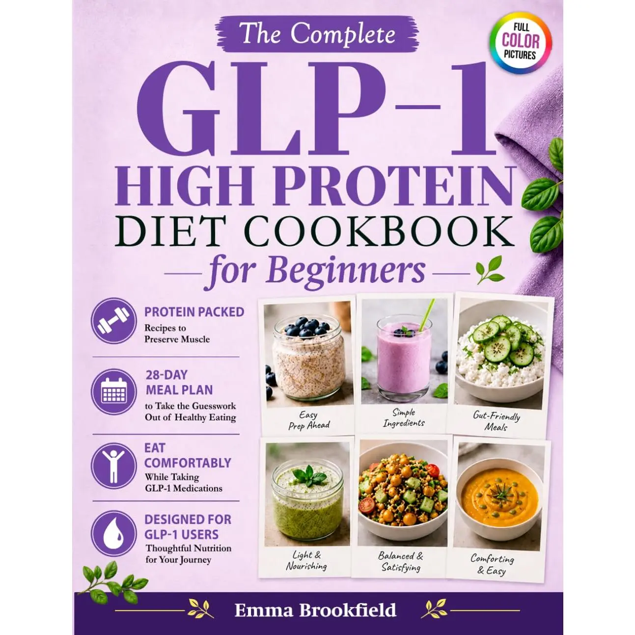 The Complete GLP-1 High Protein Diet Cookbook for Beginners: Simple Protein-Packed Recipes and 28-Day Meal Plan to Help You Stay Nourished, Preserve ... Health Kitchen Series by Emma Brookfield)