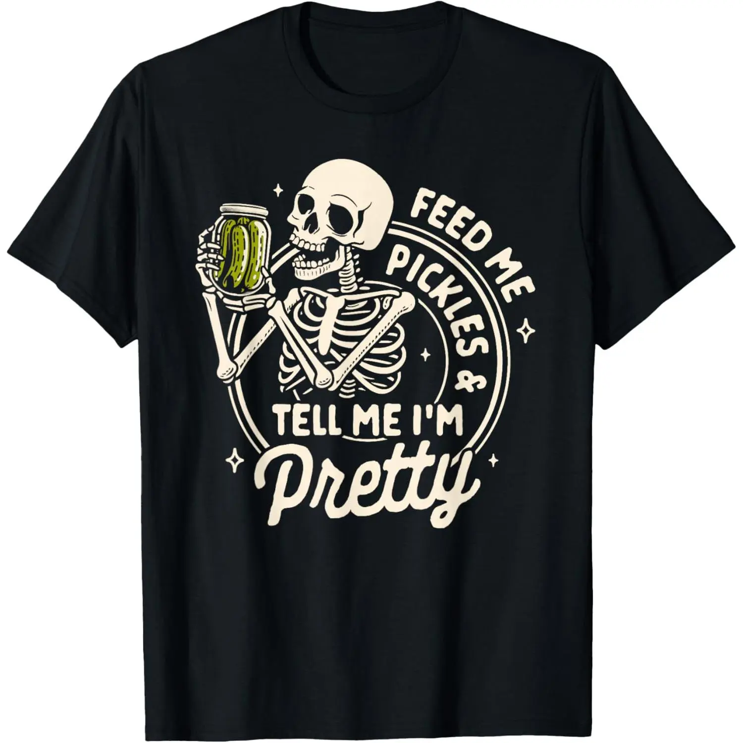 Pickle Lover Feeds Me Pickles & Tell Me I'm that Pretty T-Shirt