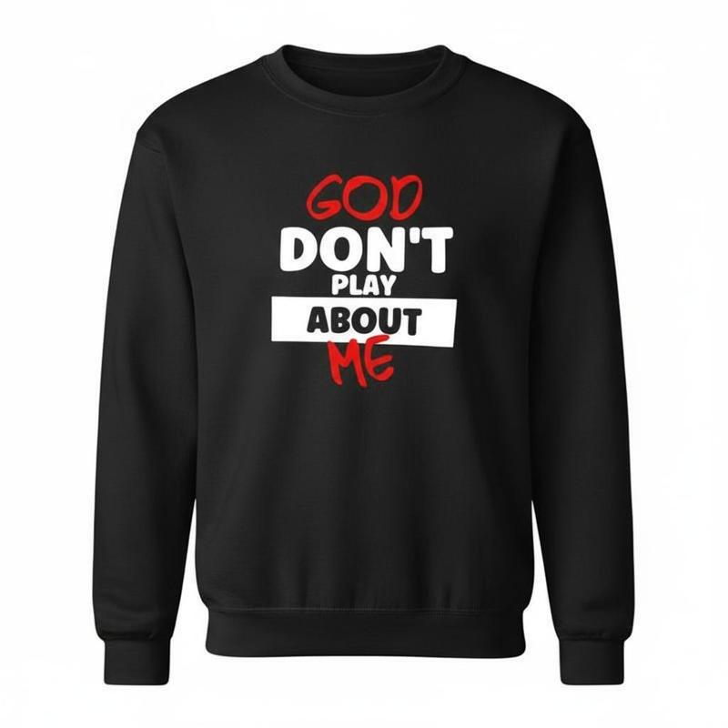 God Don't Play About Me Faith - Inspired Hoodie  Religious Graphic Sweatshirt Cotton Piece