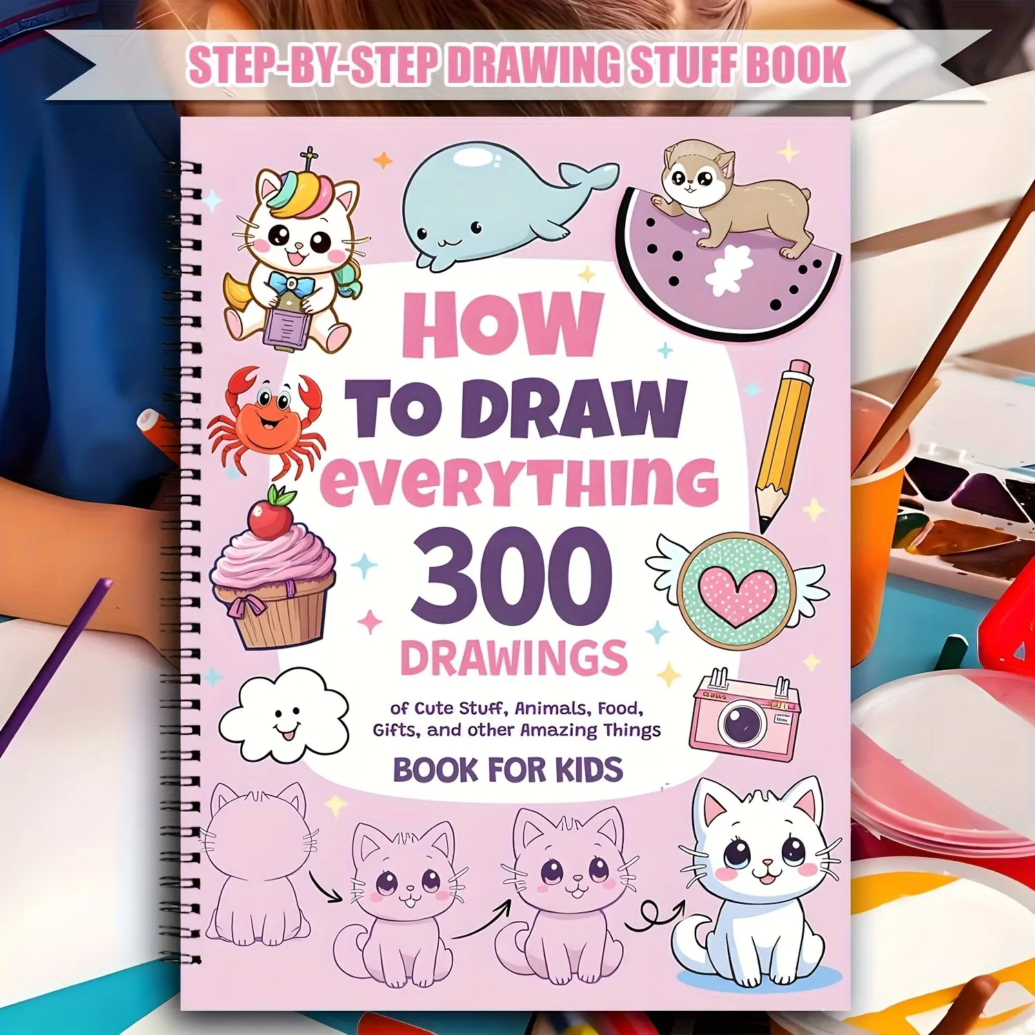 Creative Drawing Book with 300 Step-By-Step Sketches, Cover, Perfect for Art Lovers, Cute Items, Animals, Food, Gifts