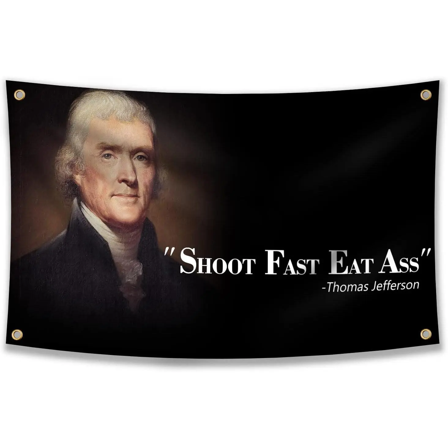 Thomas Jefferson Shoot Fast Flag Eat Ass Funny Quote, Tapestry Funny Poster Durable Man Cave Wall Flag with Brass Grommets This beautiful entertaining banner flag for College Dorm Room Decor,Outdoor,Parties gifts, travel, filming, events, festivals.