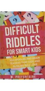 Difficult Riddles For Smart Kids: 300 Difficult Riddles And Brain Teasers Families Will Love (Thinking Books for Kids) Difficult Riddles For Smart Kids: 300 Difficult Riddles And Brain Teasers Families Will Love (Thinking Books for Kids)