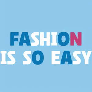 Fashion is so easy