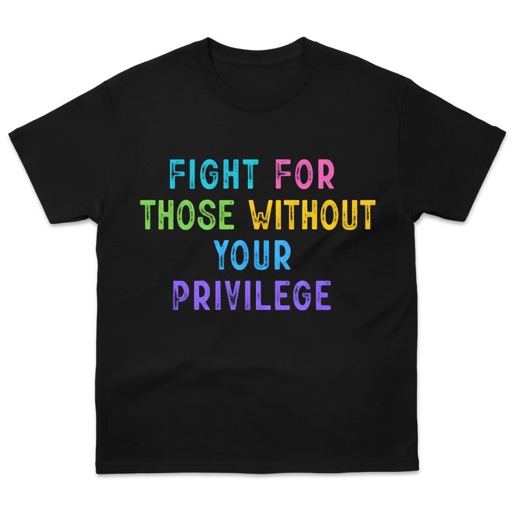 Resist Political Protest Crew Neck T-Shirt, Fight For Those Without Your Privilege Graphic Tee, Social Justice & Activism Short Sleeve Apparel, Aesthetic Equality & Human Rights Gift Fashion Top, Viral Trendy Allyship Statement Streetwear Round Neck Shirt