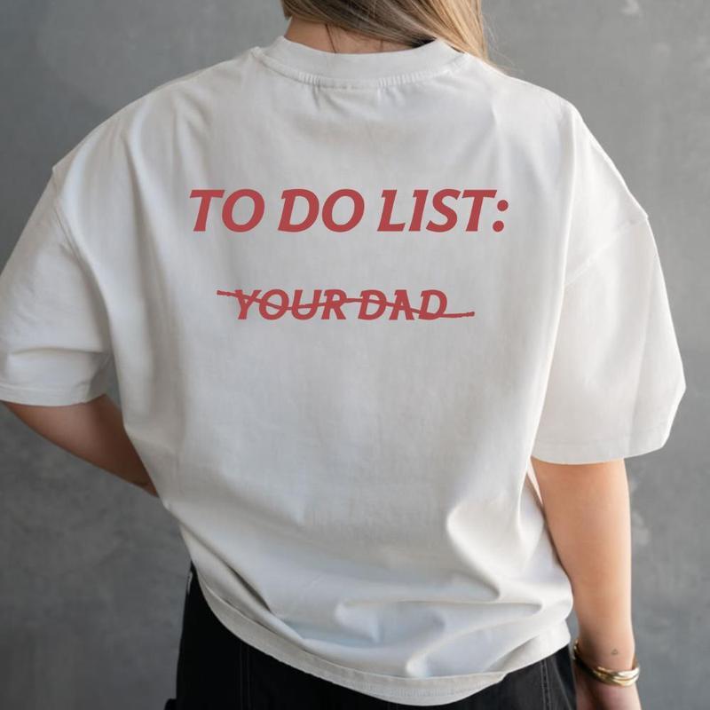To do list: Your Dad Unisex T-Shirt, Sweatshirt, Hoodie - Gifts Suitable for Anyone Casual Unisex Graphic Casual Short Sleeve Crew Neck,Shirt for Men & Women, Gift for Her and Him Unisex T-shirt For Man And Woman, Tshirt, Streetwear Style