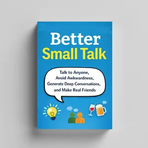 Better Small Talk: Social Skills Guide to Confident Conversations, Less Social Anxiety, Fewer Awkward Moments and Real Friendships
