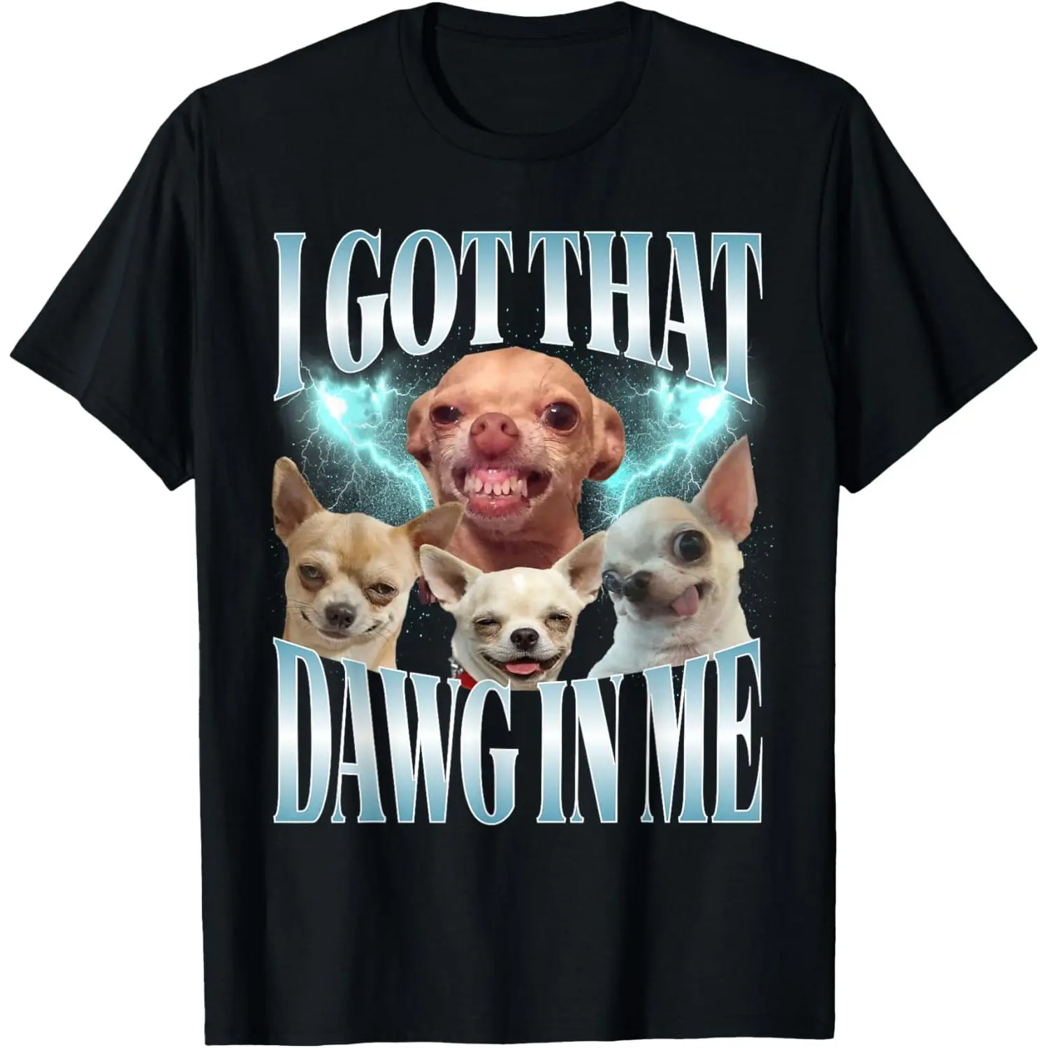 I Got That Dawg in Me Funny Dog Chihuahua Lovers Funny Meme T-Shirt