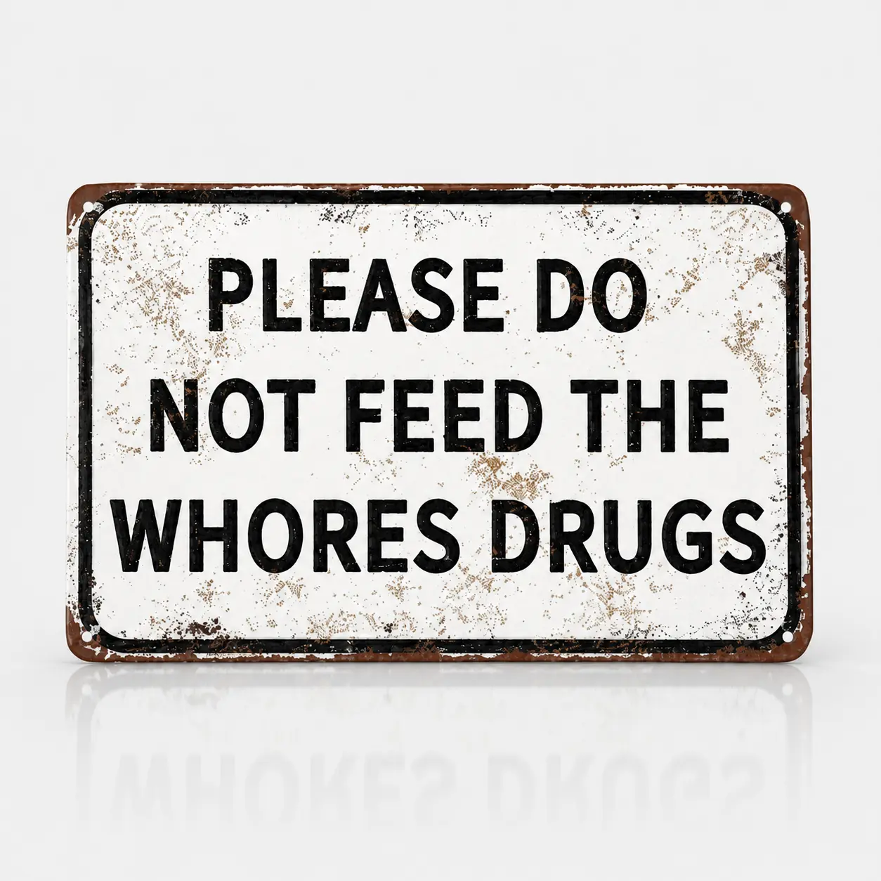 Humor Distressed Weatherproof "Please Do Not Feed The Whores Drugs" Vintage Metal Tin Sign, Rustic Wall Decor Plaque, Aluminum Gag Gift for Home Bar, Man Cave, 12x8 in