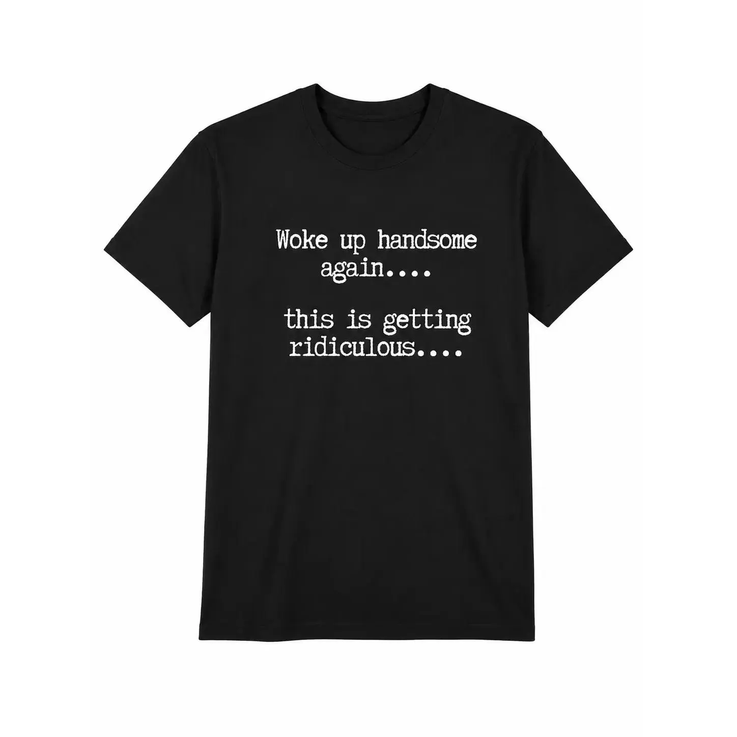 T-Shirts Mens Woke Up Handsome Again Shirt, Funny Self Confidence Graphic Tee, This Is Getting Ridiculous Quote T Shirt, Black Short Sleeve Cotton Top