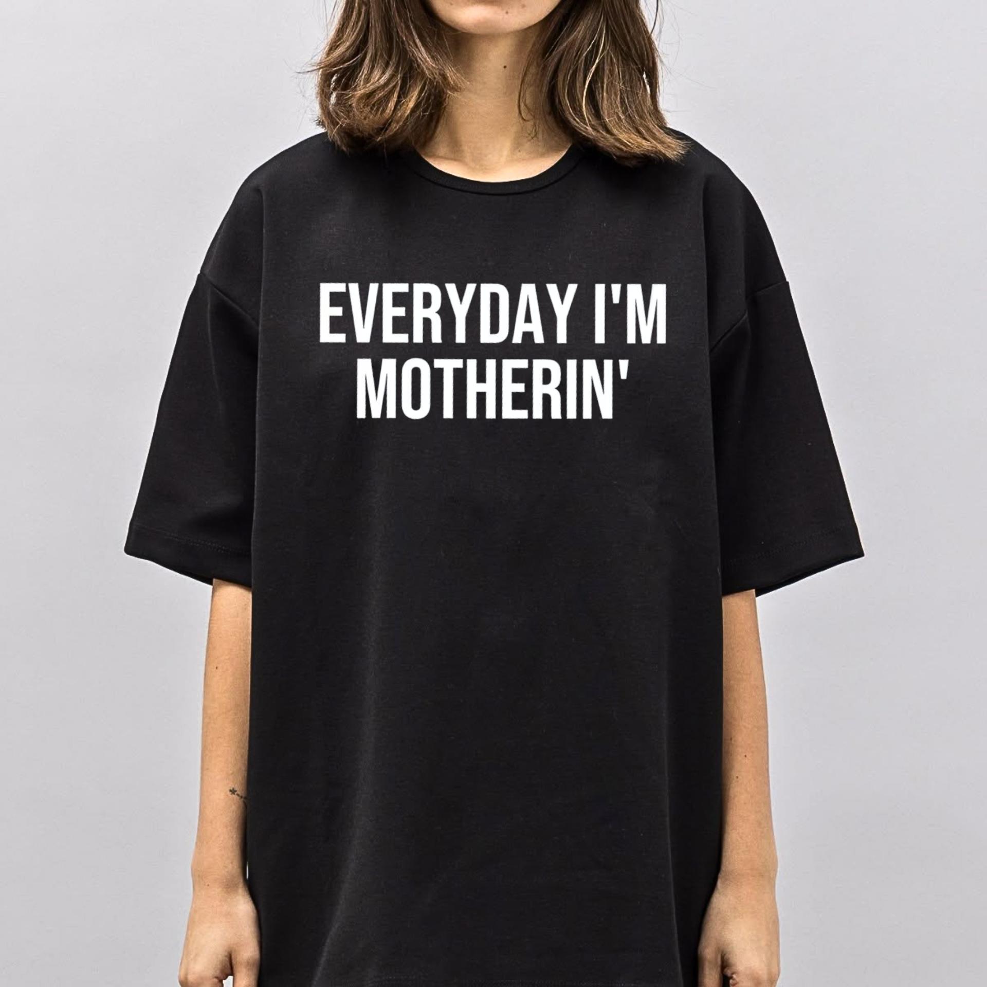 Everyday I'm Motherin T Shirt