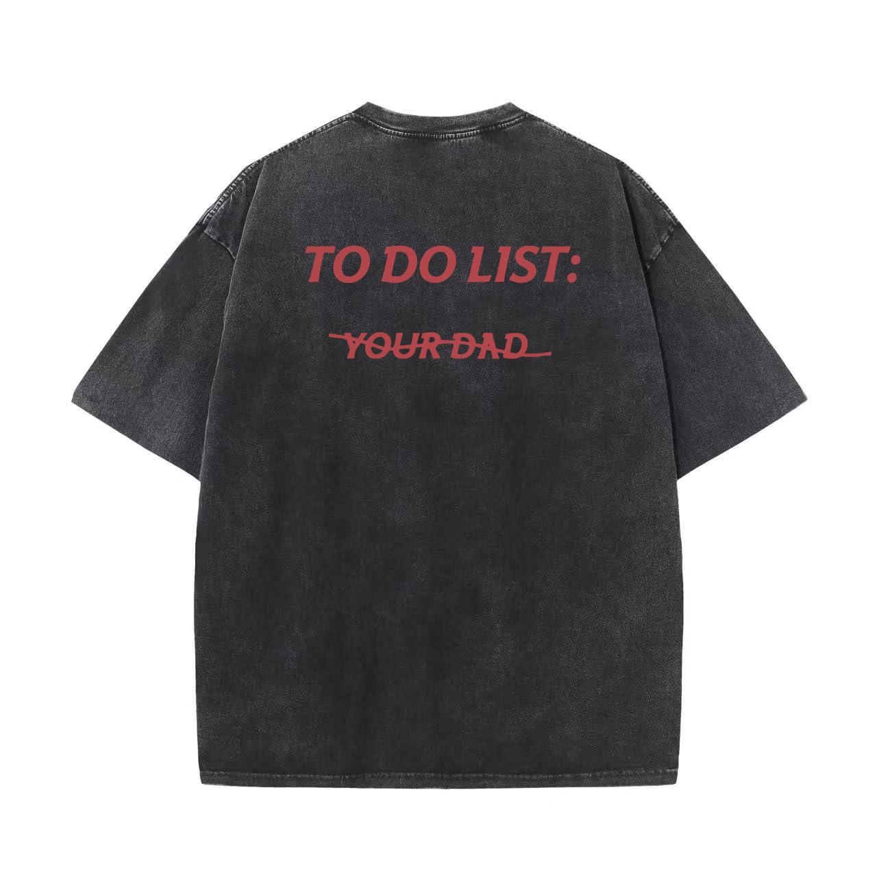 To do list: Your Dad Unisex T-Shirt, Sweatshirt, Hoodie - Gifts Suitable for Anyone Casual Unisex Graphic Casual Short Sleeve Crew Neck,Shirt for Men & Women, Gift for Her and Him Unisex T-shirt For Man And Woman, Tshirt, Streetwear Style