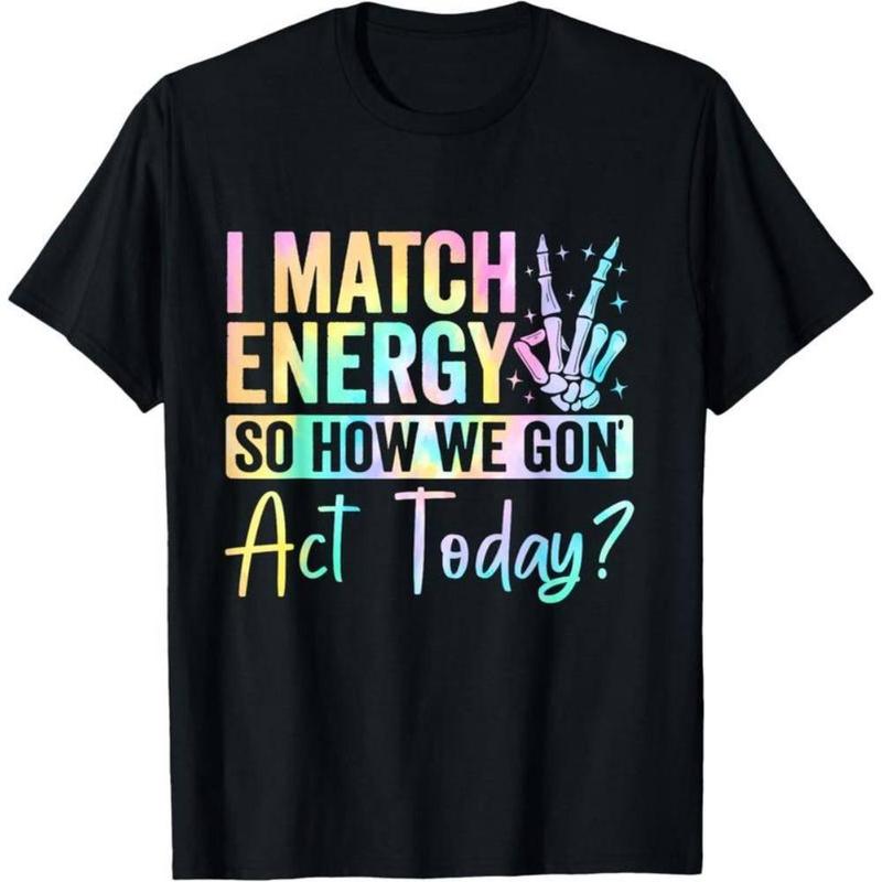 "I MATCH ENERGY SO HOW WE GON Act Today?" Hoodie Featuring Vibrant Typography and Symbol